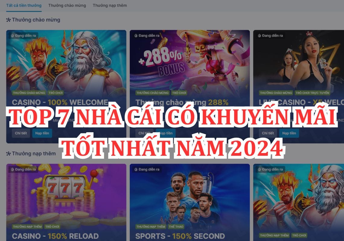 Top 7 Đơn Vị Có Khuyến Mãi Nhà Cái Tốt Nhất Năm 2024